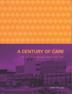 Commissioned by St John of God Ballarat Healthcare in celebration of its centenary. Published 2015.